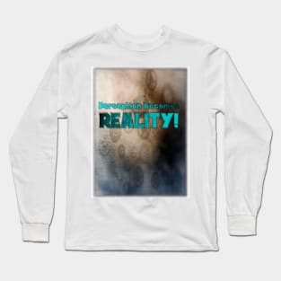 Perception Becomes Reality! Long Sleeve T-Shirt